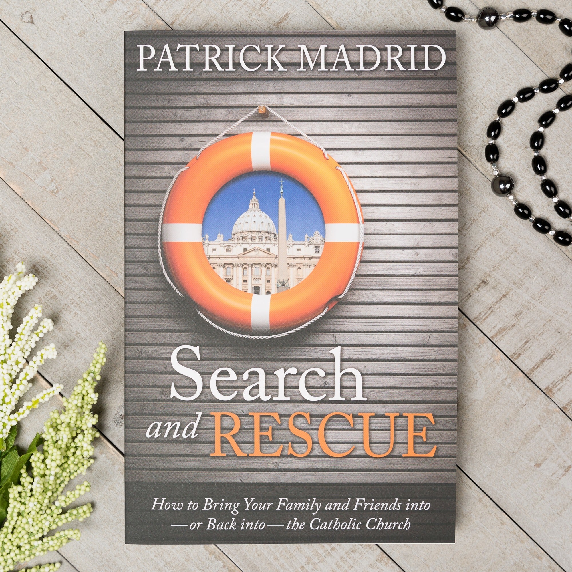 Search and Rescue: How to Bring Your Family and Friends Into—Or Back Into—The Catholic Church