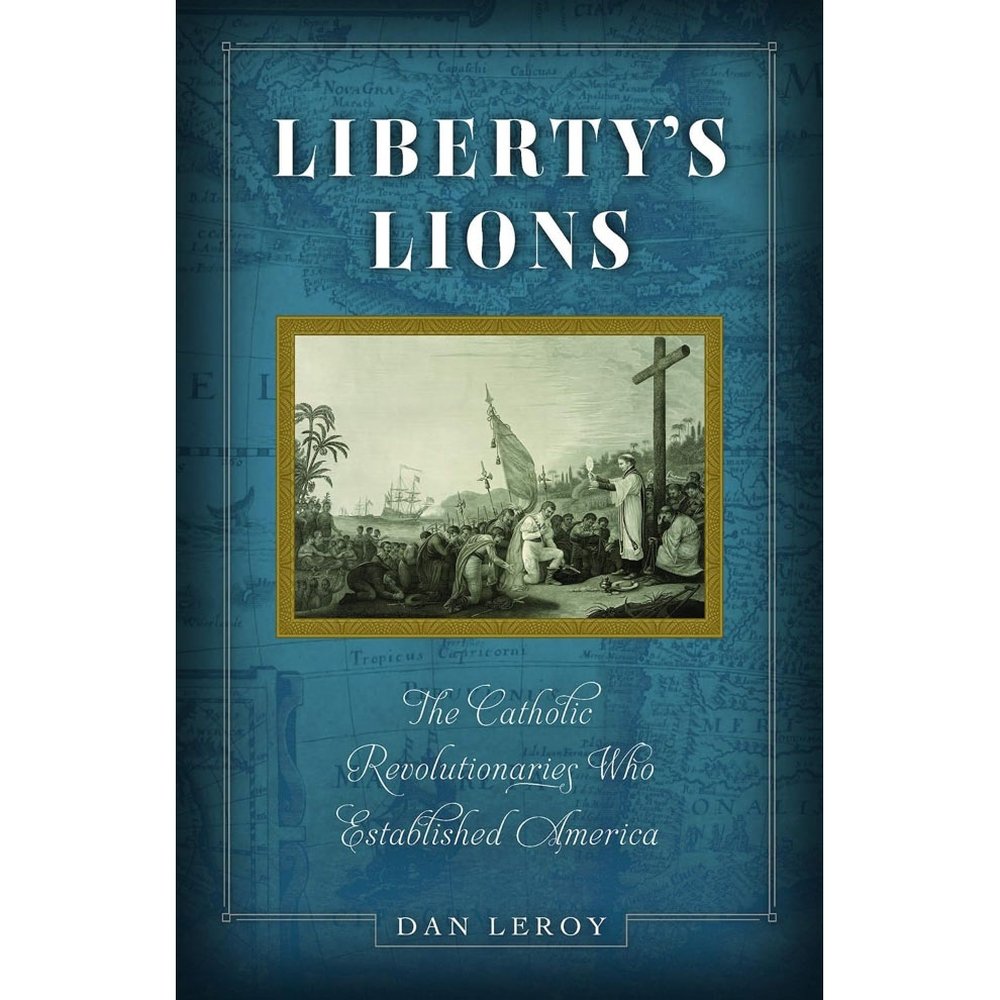 Liberty's Lions: The Catholic Revolutionaries Who Established America