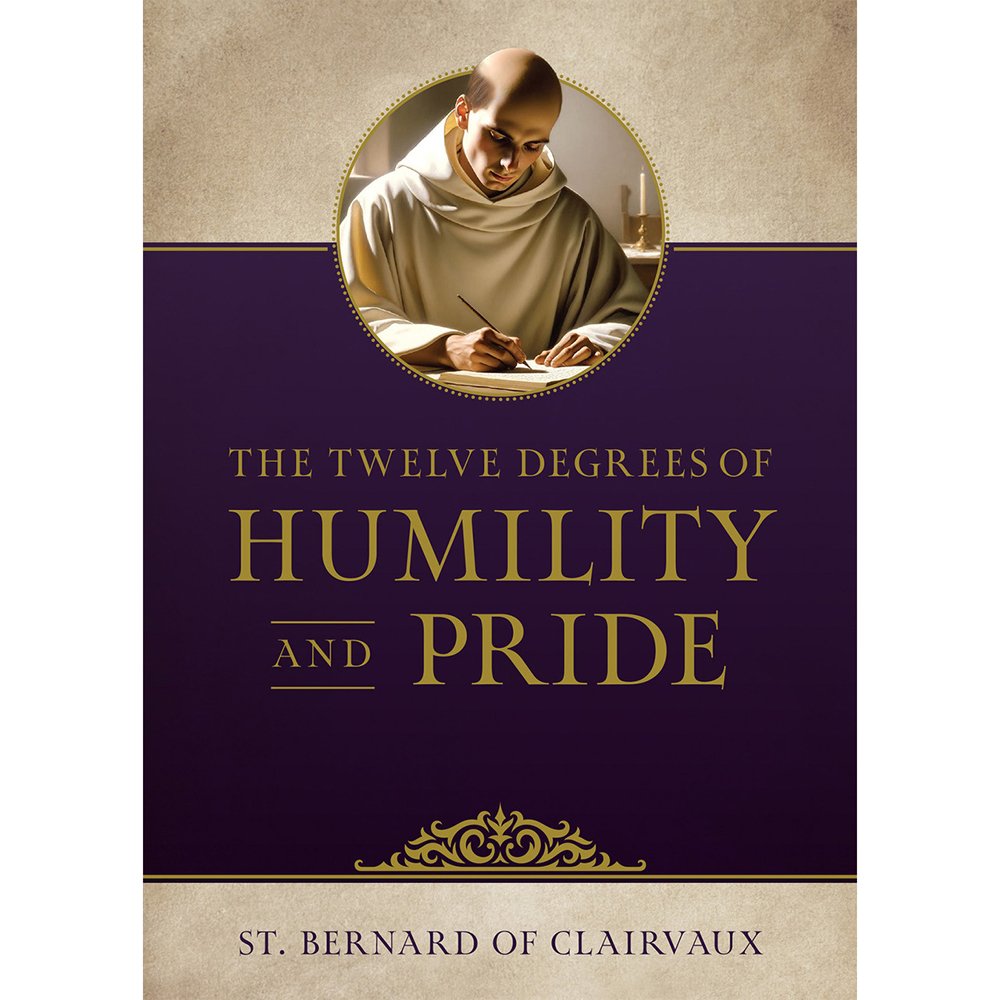 The Twelve Degrees of Humility and Pride by St. Bernard of Clairvaux