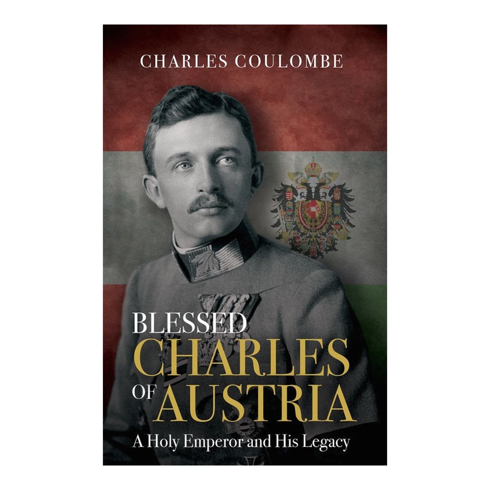 Blessed Charles of Austria - A Holy Emperor and His Legacy