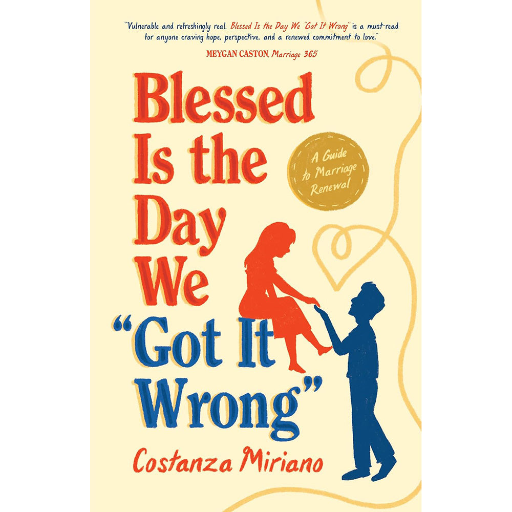Blessed Is the Day We “Got It Wrong”: A Guide to Marriage Renewal