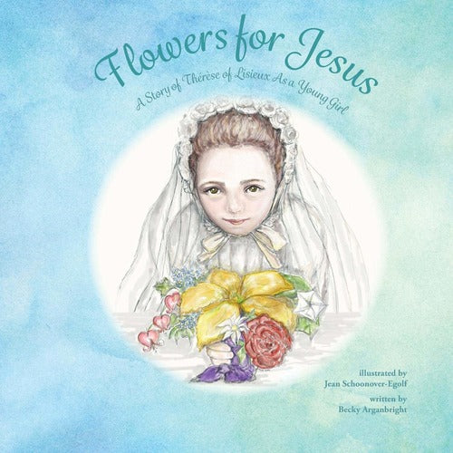 Flowers for Jesus: A Story of Therese of Lisieux as a Young Girl