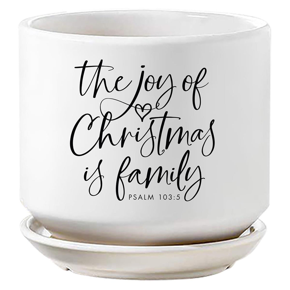 The Joy of Christmas is Family  Planter - 4" Pot