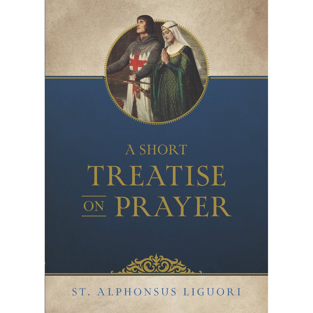 A Short Treatise on Prayer by St. Alphonsus Liguori