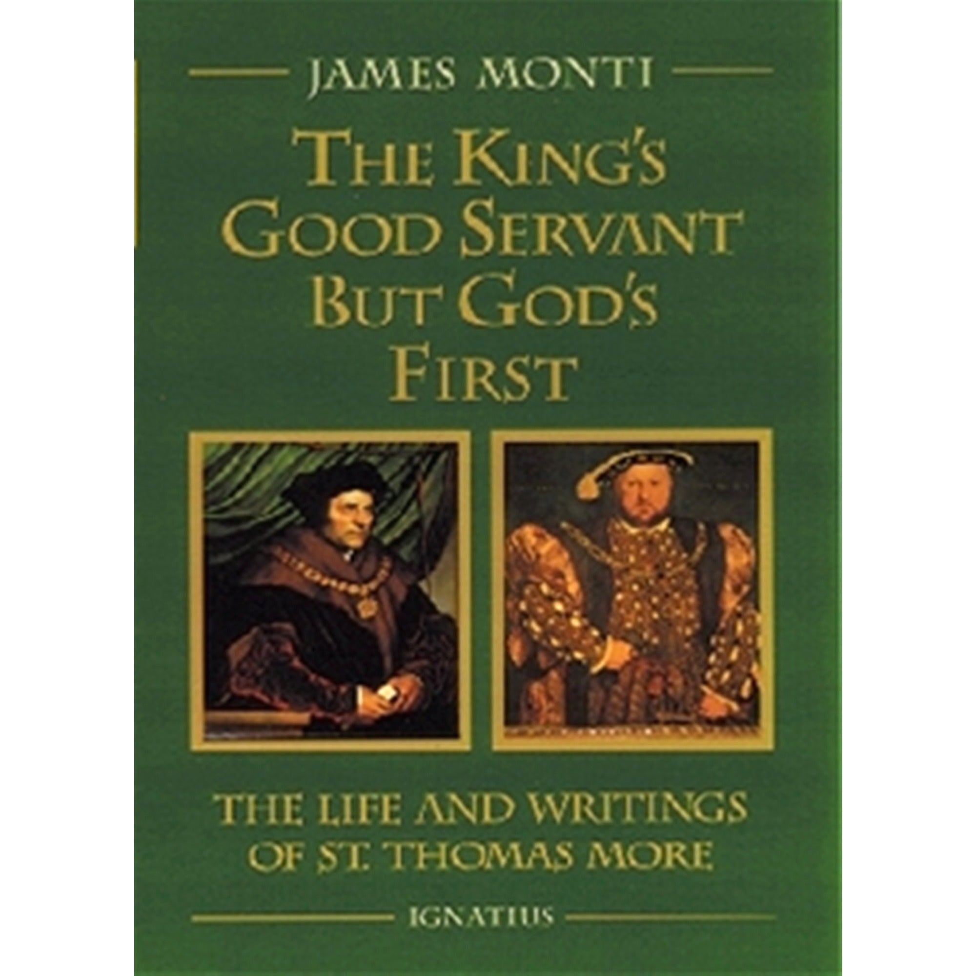 King's Good Servant but God's First: The Life and Writings of St. Thomas More