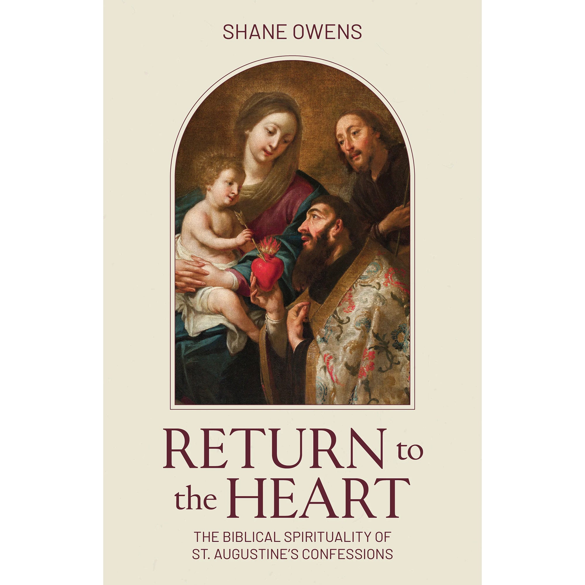 Return to the Heart: The Biblical Spirituality of St. Augustine's Confessions