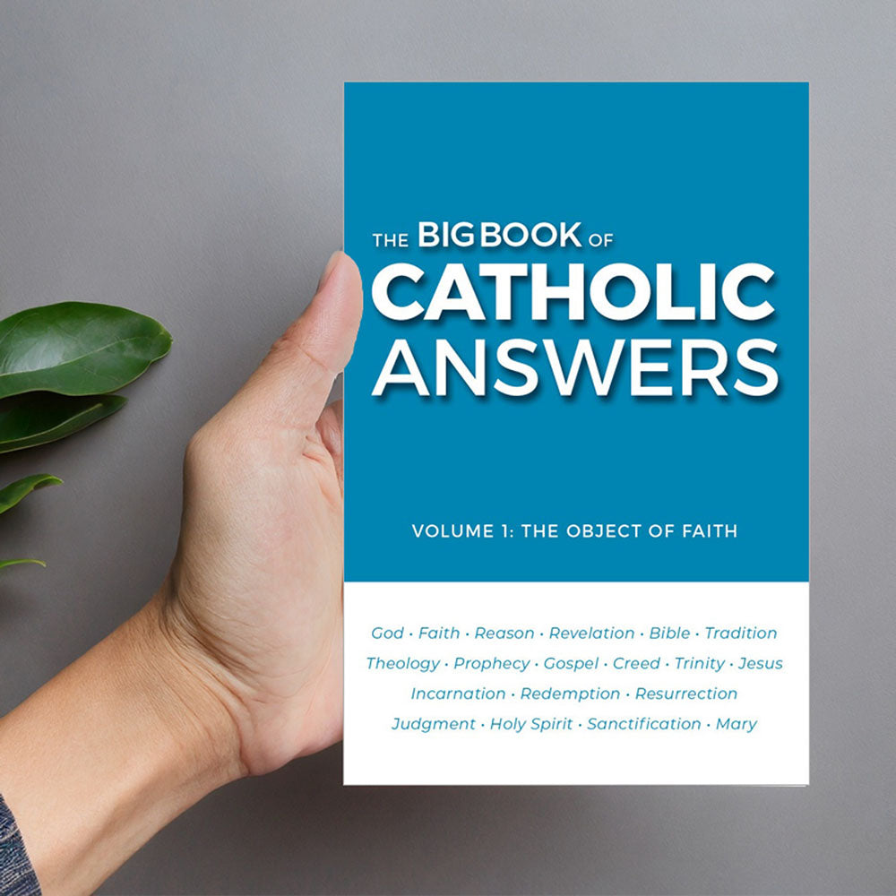 The Big Book of Catholic Answers: Vol. 1: The Object of Faith
