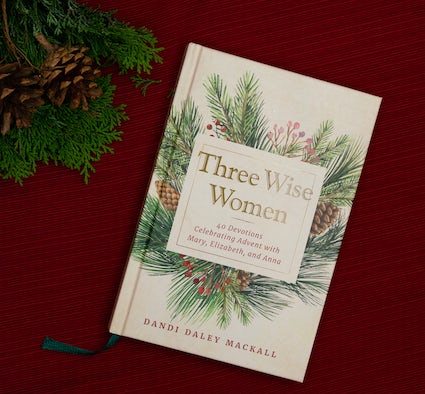Three Wise Women: 40 Devotions Celebrating Advent with Mary, Elizabeth, and Anna