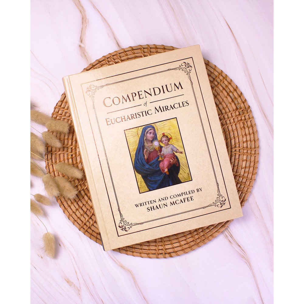 Compendium of Eucharistic Miracles: An Encyclopedia of Miraculous Events Confirming the Real Presence