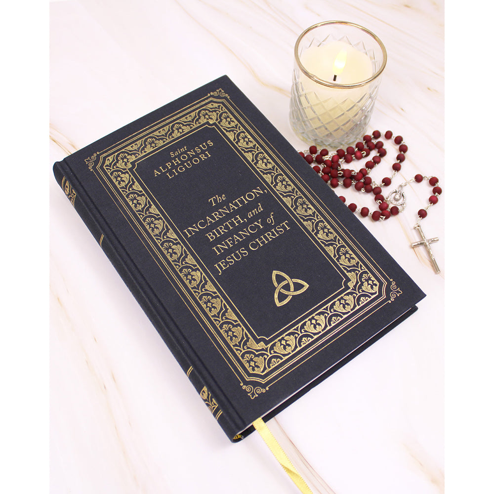 The Incarnation, Birth, and Infancy of Jesus Christ by St. Alphonsus Liguori (Deluxe Edition)
