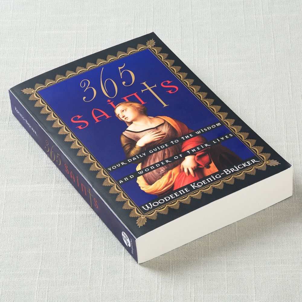 365 Saints - Your Daily Guide to the Wisdom and Wonder of Their Lives