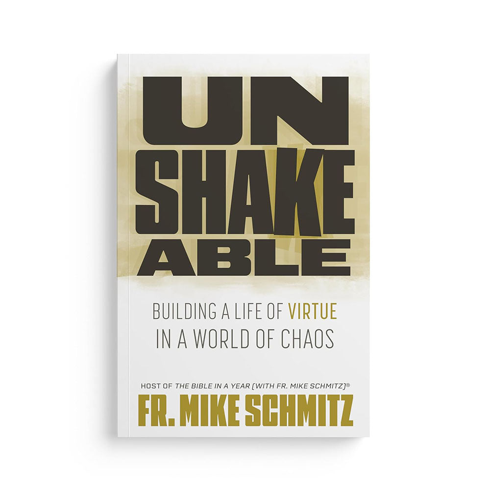 Unshakeable: Building a Life of Virtue in a World of Chaos