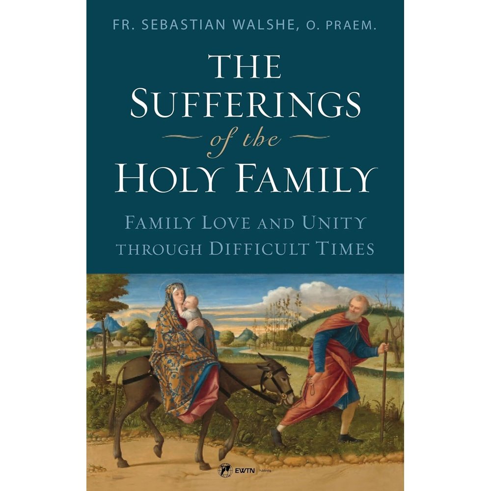 The Sufferings of the Holy Family: Family Love and Unity Through Difficult Times