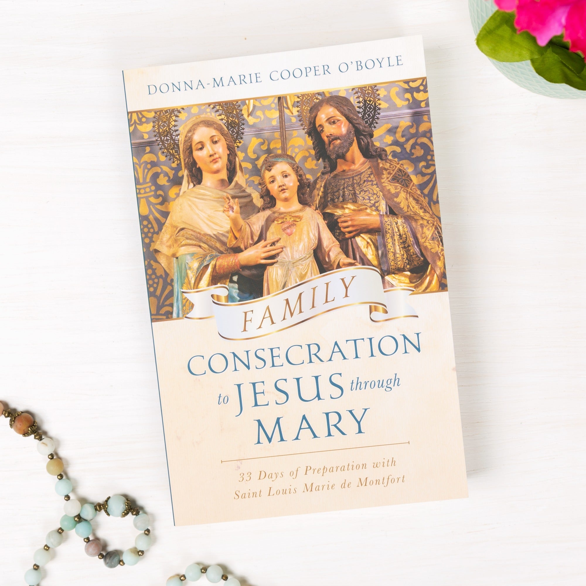 Family Consecration To Jesus Through Mary: 33 Days of Preparation With St. Louis de Montfort