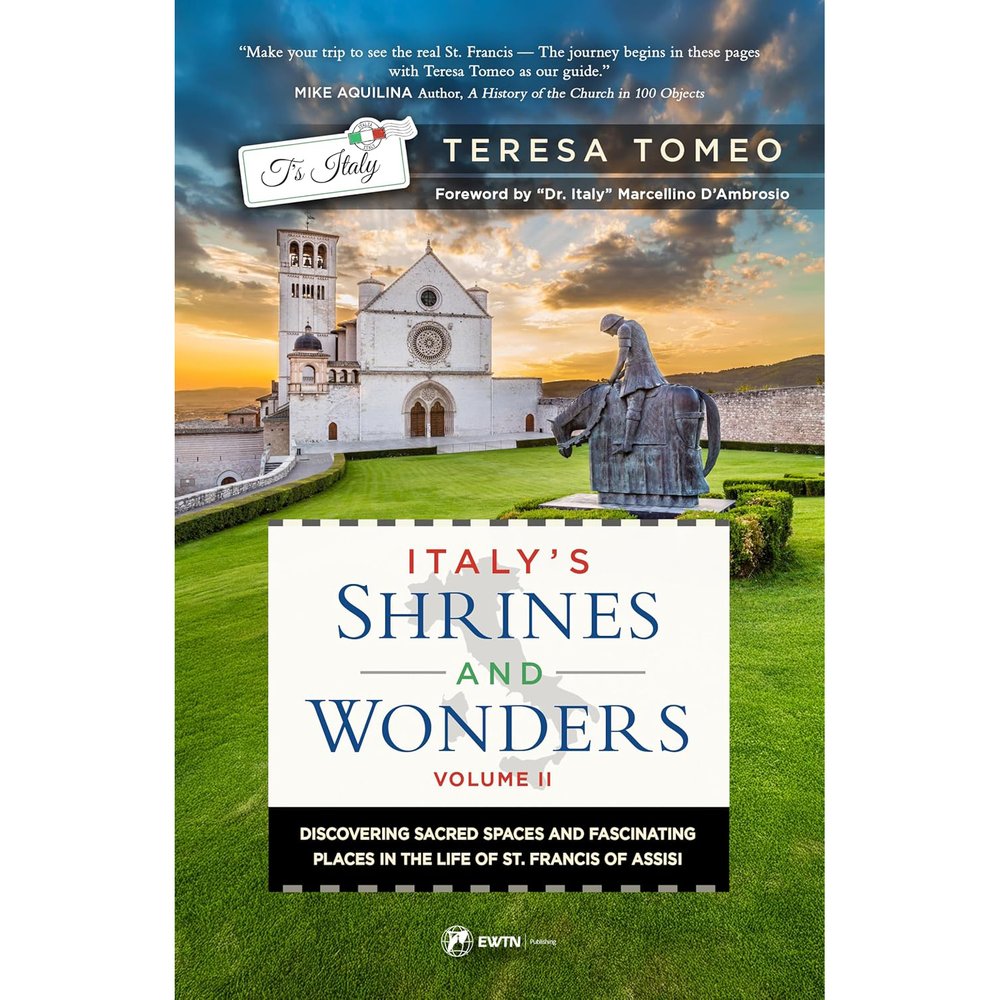 Italy's Shrines and Wonders Vol II: Discovering Sacred Spaces and Fascinating Places in the Life of St. Francis of Assisi