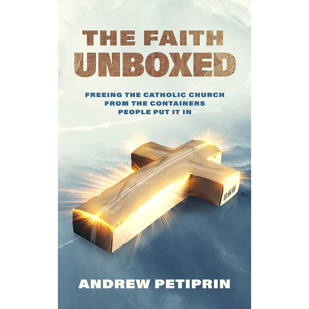 The Faith Unboxed: Freeing the Catholic Church From the Containers People Put It In