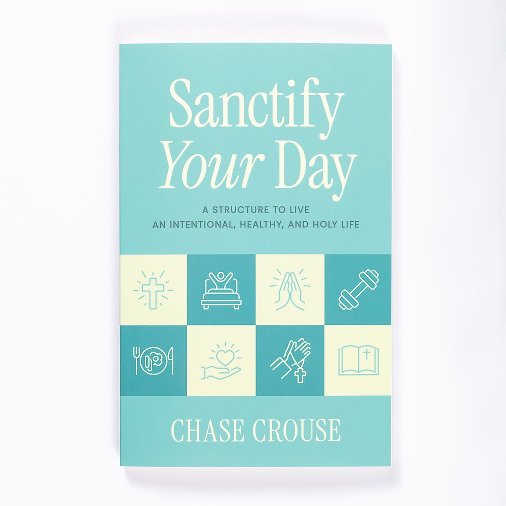 Sanctify Your Day: A Structure to Live an Intentional, Healthy, and Holy Life
