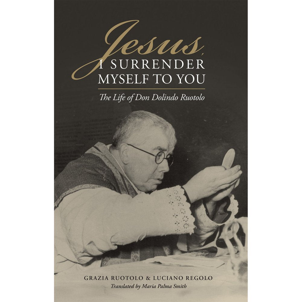 Jesus, I Surrender Myself to You: The Life of Don Dolindo Ruotolo
