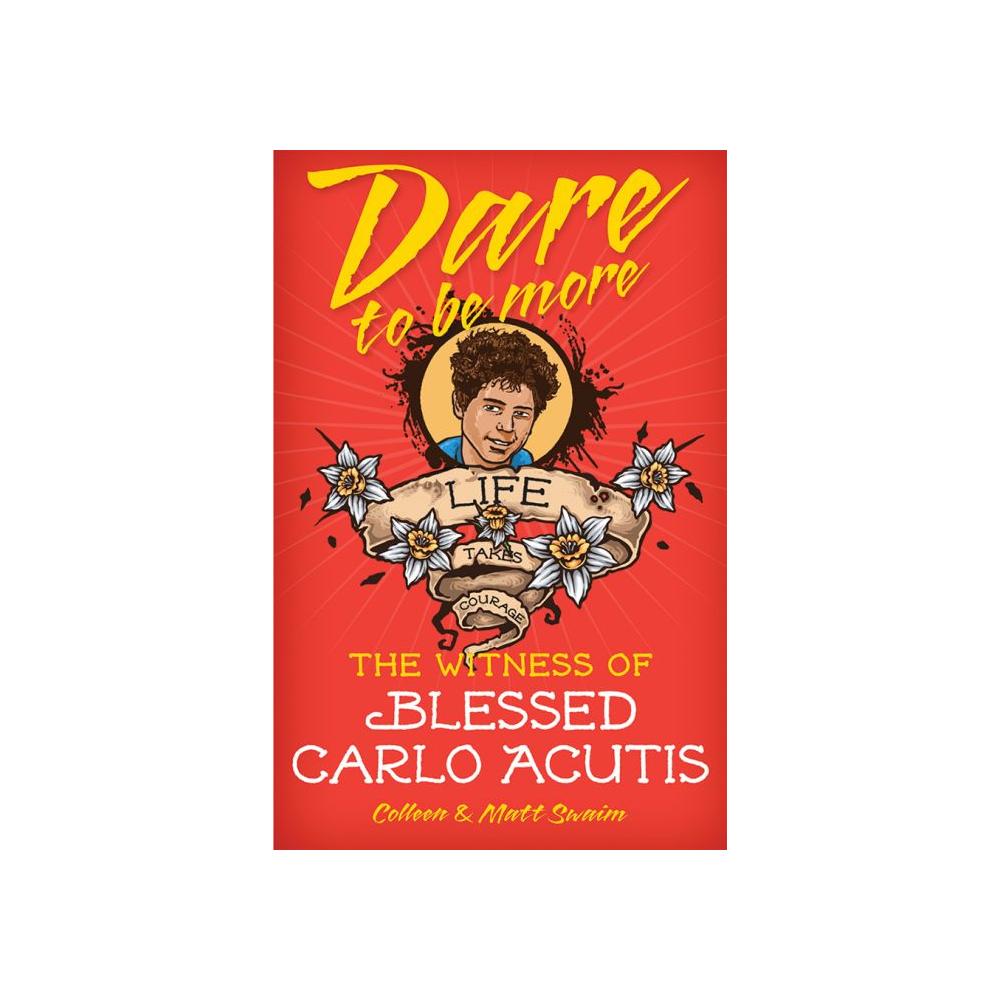 Dare to be More: The Witness Of Blessed Carlo Acutis