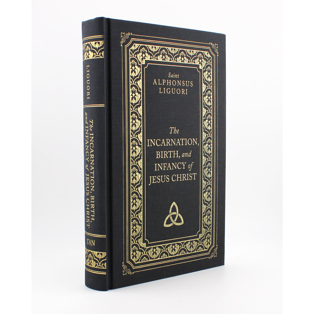 The Incarnation, Birth, and Infancy of Jesus Christ by St. Alphonsus Liguori (Deluxe Edition)