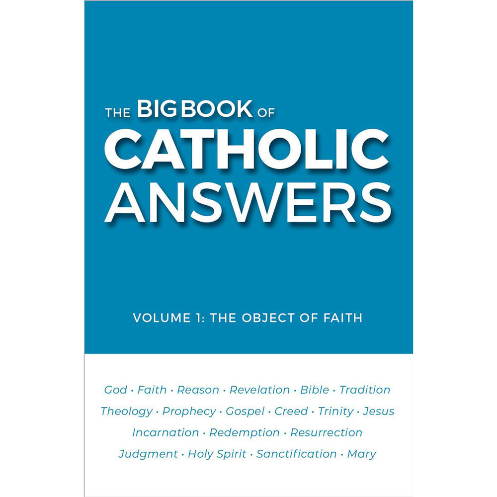 The Big Book of Catholic Answers: Vol. 1: The Object of Faith