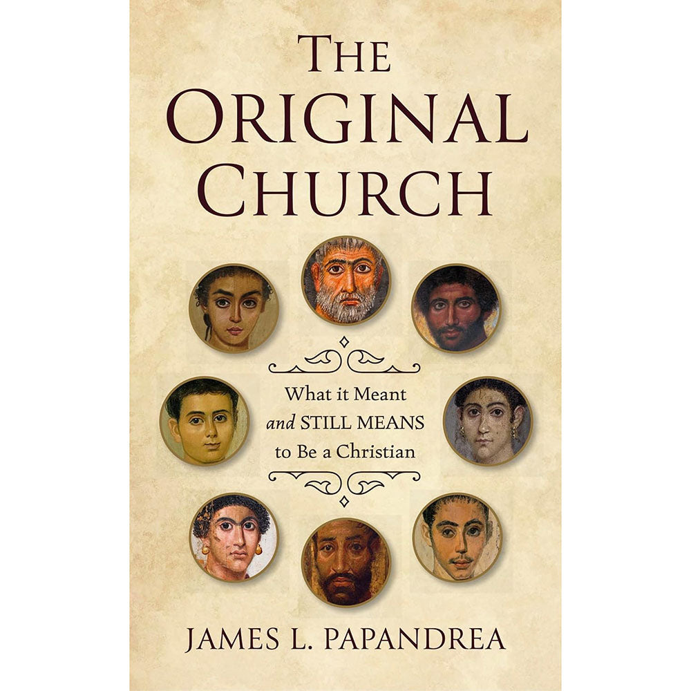 The Original Church: What it Meant—and Still Means—to Be a Christian