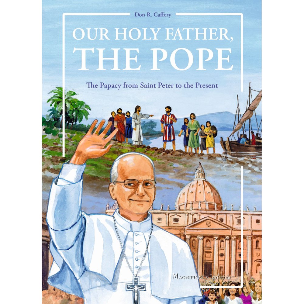 Our Holy Father, the Pope: The Papacy from Saint Peter to the Present