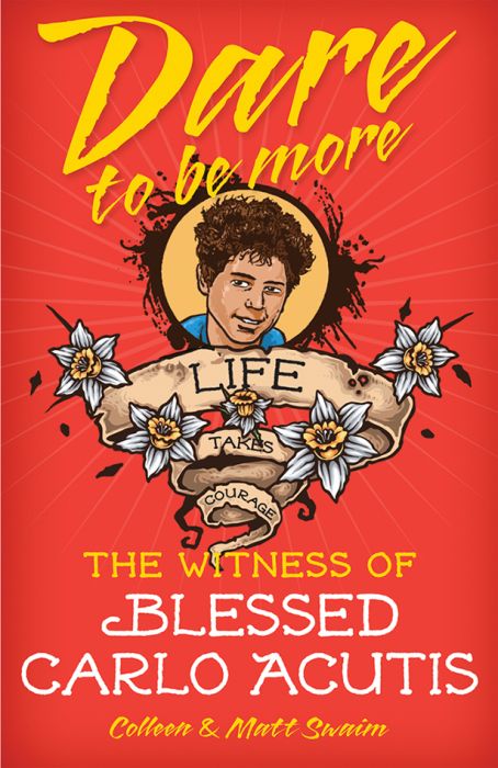 Dare to be More: The Witness Of Blessed Carlo Acutis