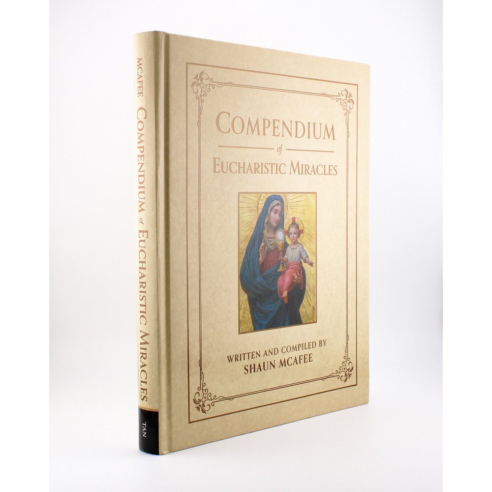 Compendium of Eucharistic Miracles: An Encyclopedia of Miraculous Events Confirming the Real Presence