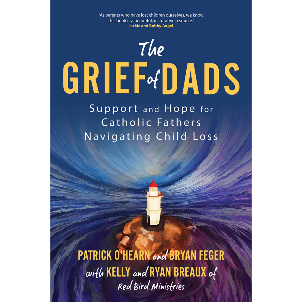 The Grief of Dads: Support and Hope for Catholic Fathers Navigating Child Loss