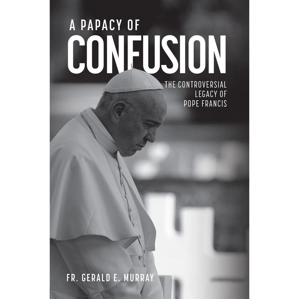A Papacy of Confusion: The Controversial Legacy of Pope Francis
