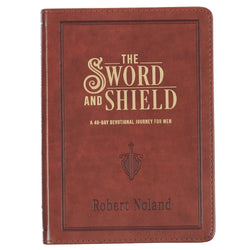 The Sword and Shield - A 40 Day Devotional Journey for Men