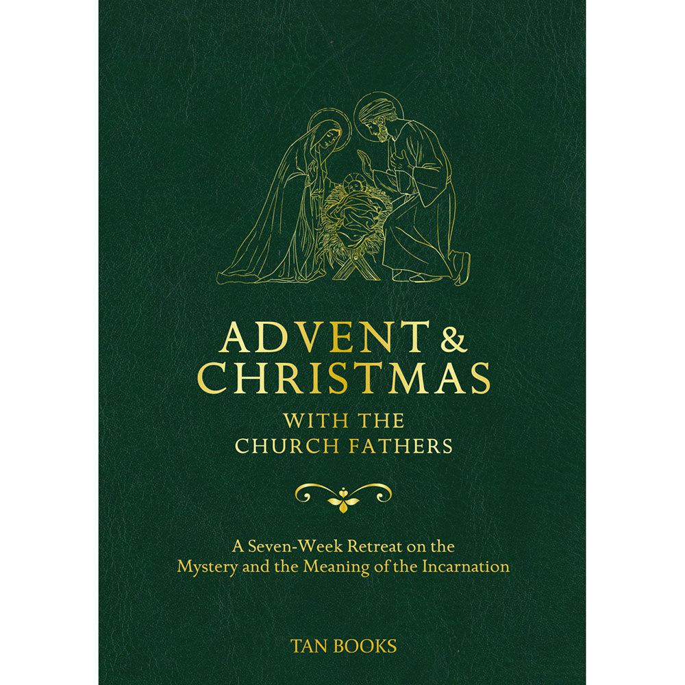 Advent and Christmas with the Church Fathers: A Seven-Week Retreat on the Mystery and the Meaning of the Incarnation
