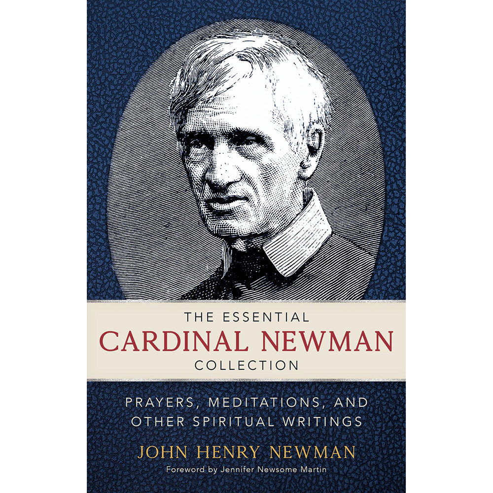 The Essential Cardinal Newman Collection: Prayers, Meditations, and Other Spiritual Writings