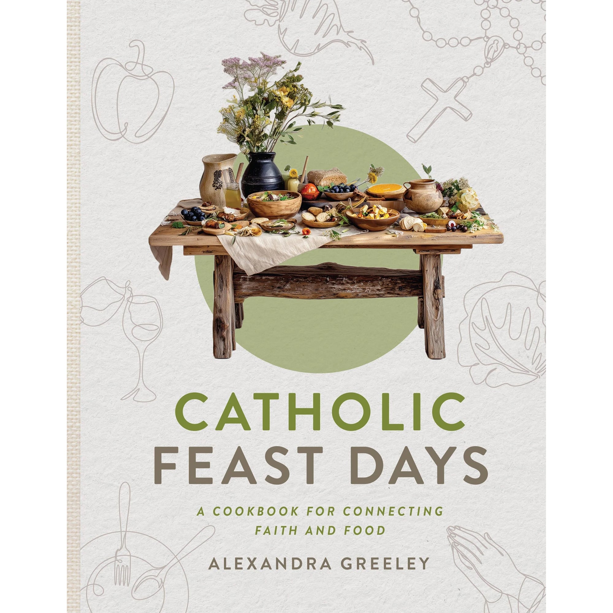 Catholic Feast Days: A Cookbook for Connecting Faith and Food