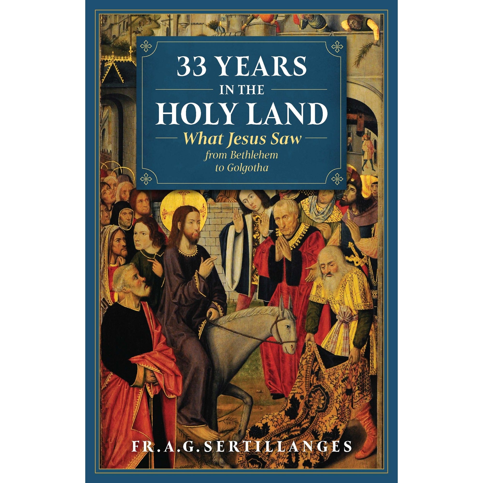 33 Years in the Holy Land - What Jesus Saw From Bethlehem to Golgotha