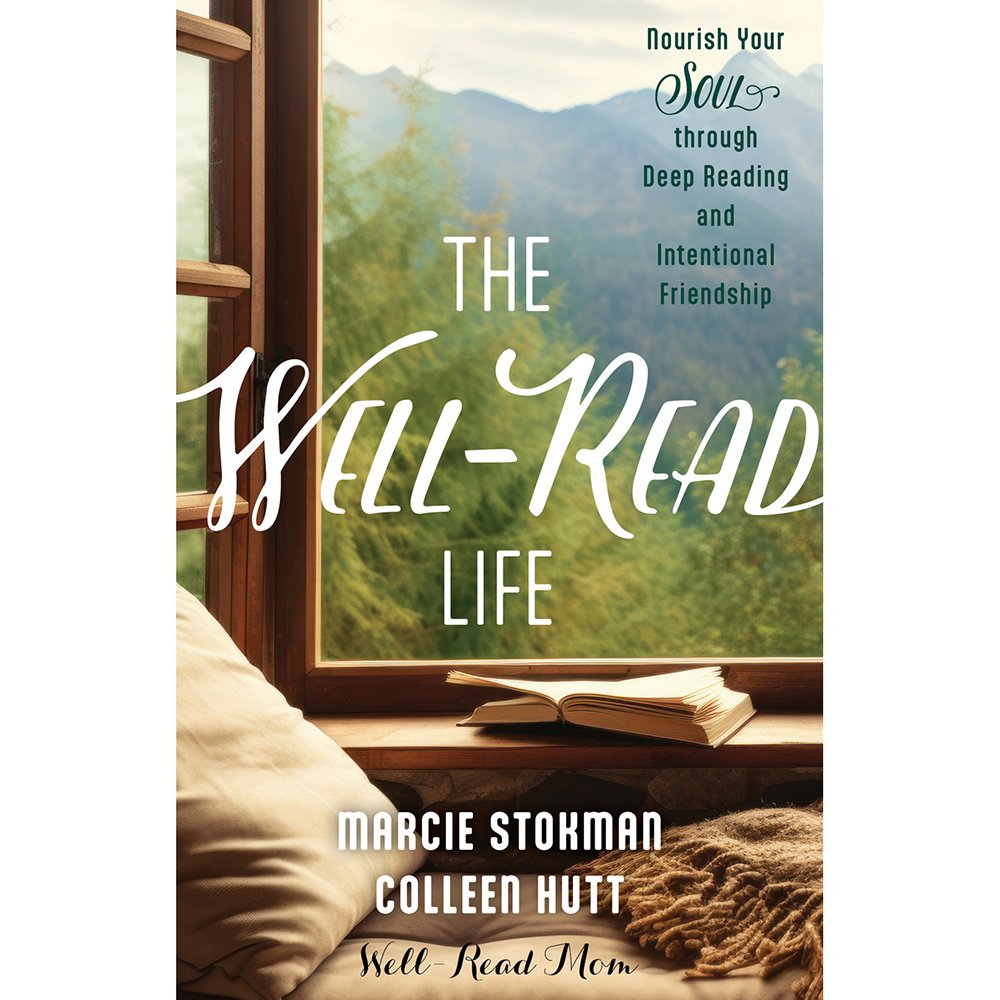 The Well-Read Life: Nourish Your Soul through Deep Reading and Intentional Friendship