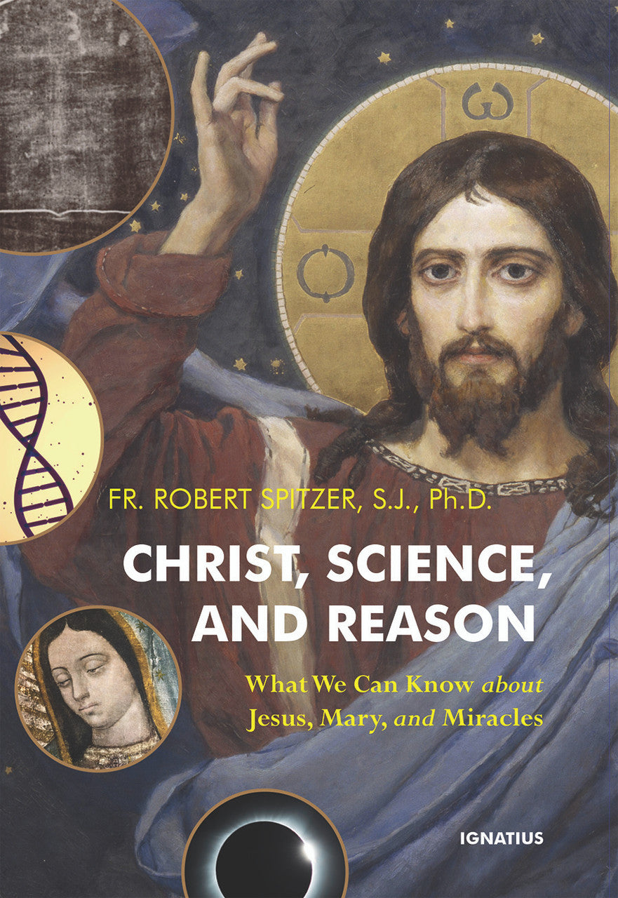 Christ, Science, and Reason: What We Can Know About Jesus, Mary, and M