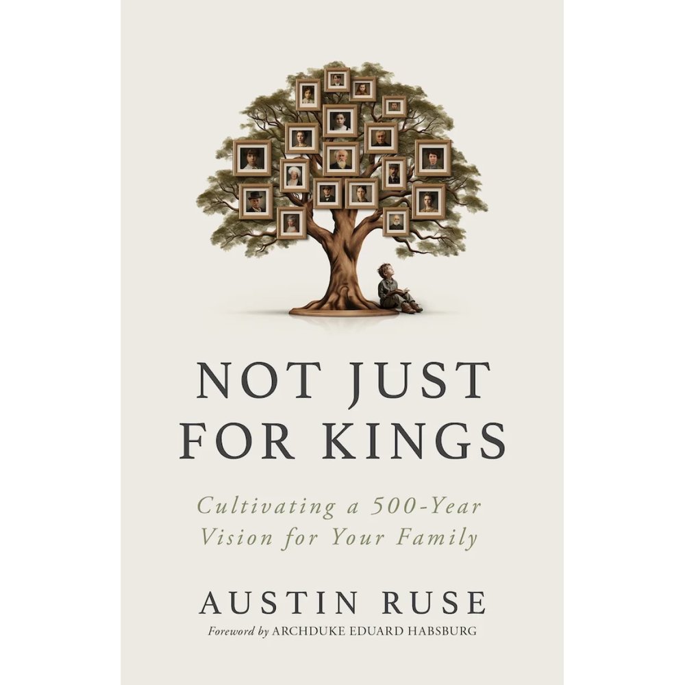 Not Just For Kings: Cultivating a 500-Year Vision for Your Family