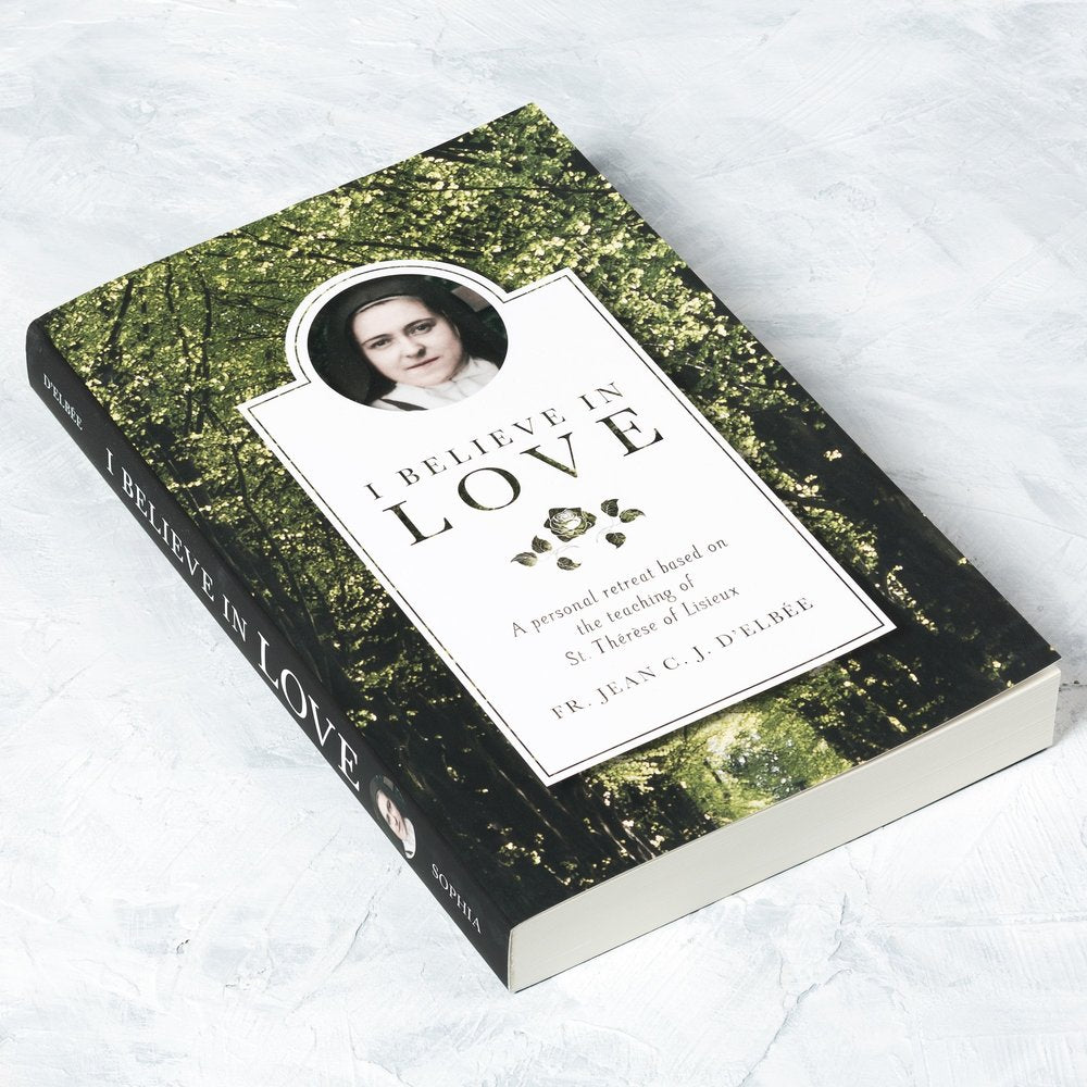 I Believe in Love: A Personal Retreat Based on the Teaching of St. Therese of Lisieux