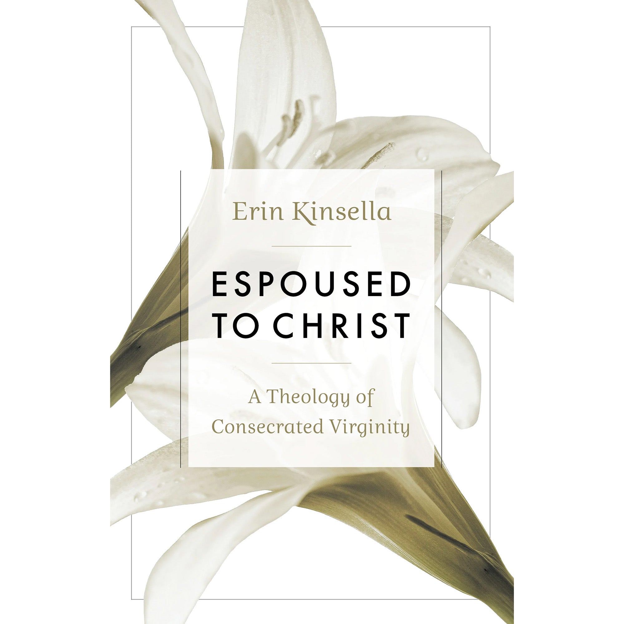 Espoused to Christ: A Theology of Consecrated Virginity
