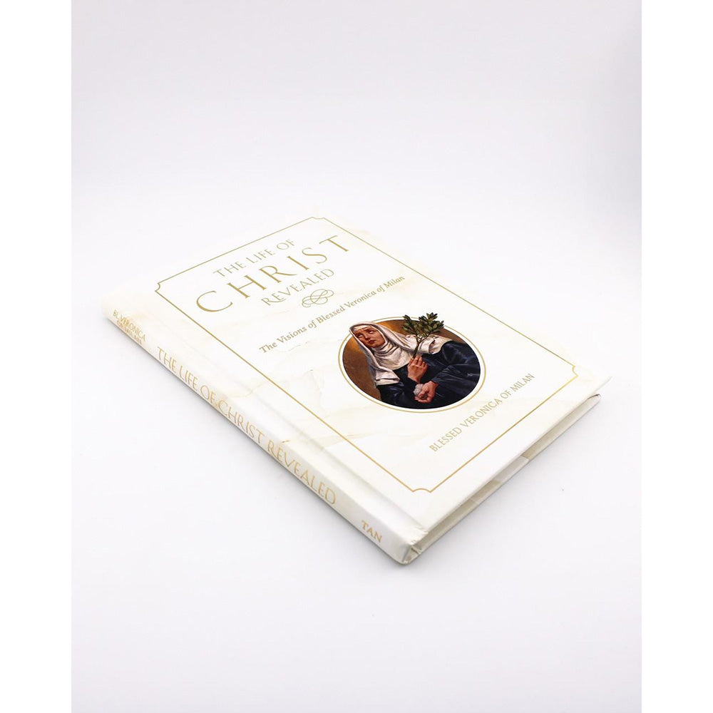 The Life of Christ Revealed: The Visions of Blessed Veronica of Milan