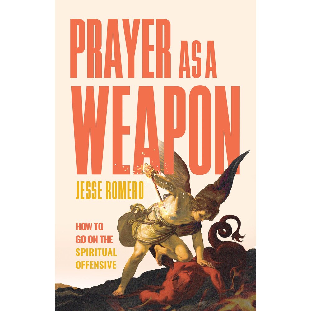 Prayer as a Weapon: How to Go on the Spiritual Offensive