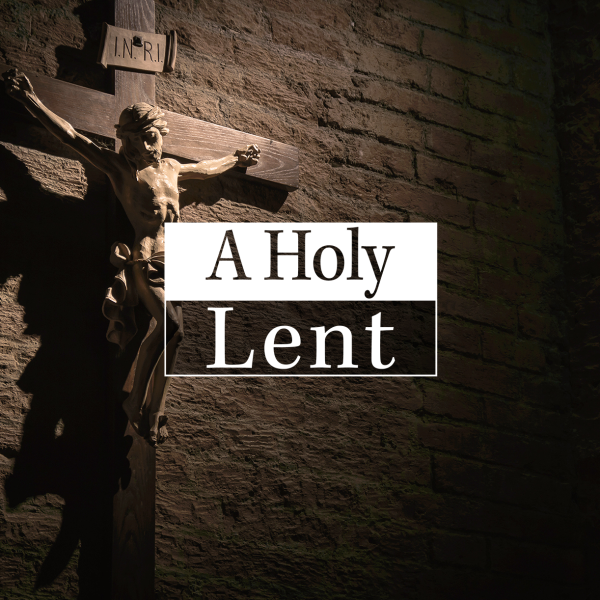 A Holy Lent - A Good Catholic Digital Content Series