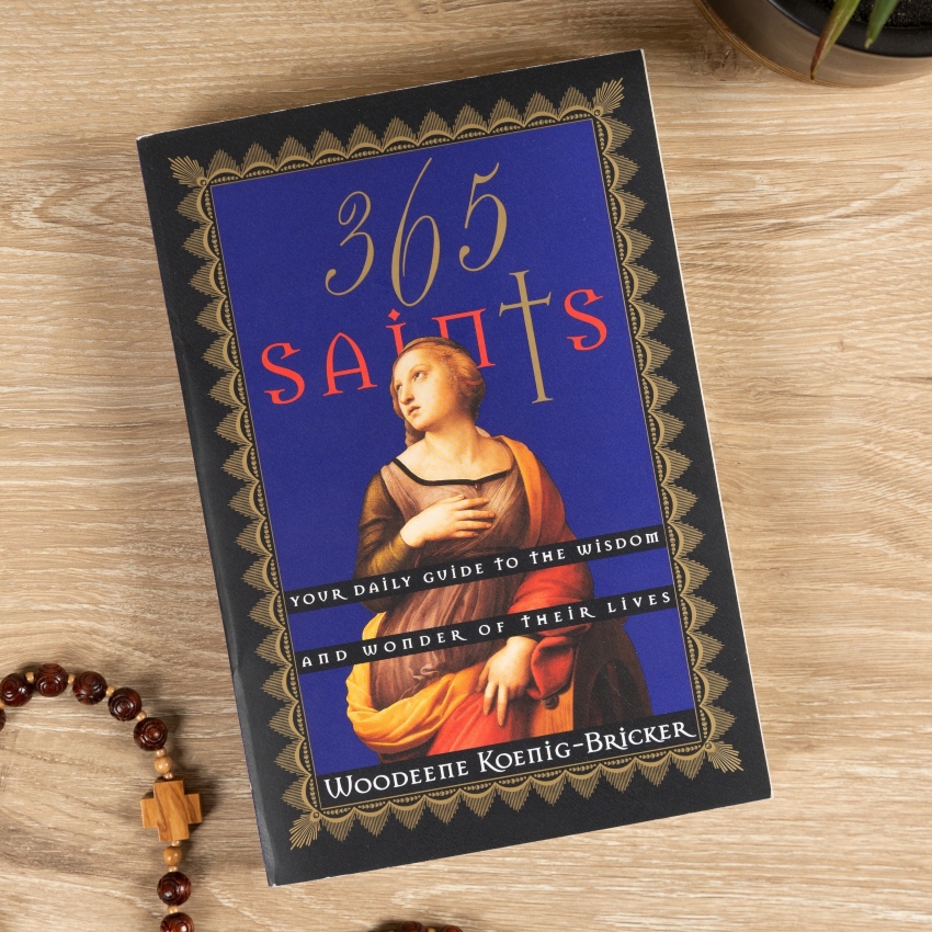365 Saints - Your Daily Guide to the Wisdom and Wonder of Their Lives